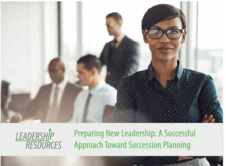 Preparing New Leadership: A Successful  Approach to Succession Planning